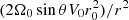 $ (2 \Omega_0 \sin{\theta} V_0 r_0^2)/r^2 $