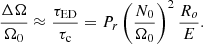 $$ \begin{aligned} \displaystyle \frac{\Delta \Omega }{\Omega _0} \approx \displaystyle \frac{\tau _{\mathrm{ED}}}{\tau _{\mathrm{c}}} = P_r \left( \displaystyle \frac{N_0}{\Omega _0} \right)^2 \displaystyle \frac{R_o}{E} .\end{aligned} $$