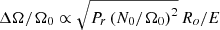 $ \Delta \Omega / \Omega_0 \propto \sqrt{P_r \left( N_0/\Omega_0 \right)^2} \, R_o/E $