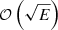 $ \mathcal{O}\left(\sqrt{E}\right) $