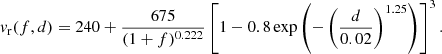 $$ \begin{aligned} { v}_{\rm r}(f,d)=240 +\frac{675}{(1+f)^{0.222}}\left[1-0.8\exp \left(-\left(\frac{d}{0.02}\right)^{1.25}\right)\right]^3. \end{aligned} $$