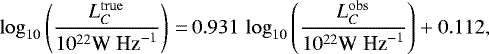 \begin{equation*} \log_{10} \left(\frac{L_C^{\mathrm{true}}}{10^{22} \textrm{W Hz}^{-1}}\right) \,{=}\, 0.931\, \log_{10} \left(\frac{L_C^{\mathrm{obs}}}{10^{22} \textrm{W Hz}^{-1}}\right) +0.112, \end{equation*}