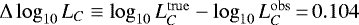 $\Delta \log_{10} L_C \equiv \log_{10} L_C^{\mathrm{true}} - \log_{10} L_C^{\mathrm{obs}}\,{=}\,0.104$