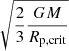 $ \sqrt{\frac{2}{3}\frac{GM}{R_{\mathrm{p,crit}}}} $