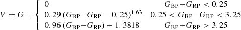 $$ \begin{aligned}&V = G+ \left\{ \begin{array}{lc} 0&{G_\mathrm{BP} {-}G_\mathrm{RP} < 0.25}\\ 0.29\,(G_\mathrm{BP} {-}G_\mathrm{RP} -0.25)^{1.63}&0.25 < G_\mathrm{BP} {-}G_\mathrm{RP} < 3.25\\ 0.96\,(G_\mathrm{BP} {-}G_\mathrm{RP} )-1.3818&G_\mathrm{BP} {-}G_\mathrm{RP} > 3.25 \end{array} \right. \end{aligned} $$