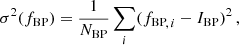 $$ \begin{aligned}&\sigma ^2(f_\mathrm{BP} ) = \frac{1}{N_\mathrm{BP} } \sum _i({f_\mathrm{BP} }_{\!,\,i}-I_\mathrm{BP} )^2 \, , \end{aligned} $$