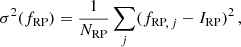 $$ \begin{aligned}&\sigma ^2(f_\mathrm{RP} ) = \frac{1}{N_\mathrm{RP} } \sum _j({f_\mathrm{RP} }_{\!,\,j}-I_\mathrm{RP} )^2 \, , \end{aligned} $$