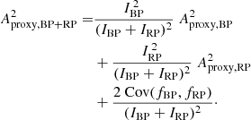 $$ \begin{aligned} A^2_\mathrm{proxy,BP+RP} =&\frac{I_\mathrm{BP} ^{\,2}}{(I_\mathrm{BP} +I_\mathrm{RP} )^2}\;A^2_\mathrm{proxy,BP} \nonumber \\& + \frac{I_\mathrm{RP} ^{\,2}}{(I_\mathrm{BP} +I_\mathrm{RP} )^2}\;A^2_\mathrm{proxy,RP} \nonumber \\& + \frac{2 \; \mathrm{Cov}(f_\mathrm{BP} ,f_\mathrm{RP} )}{(I_\mathrm{BP} +I_\mathrm{RP} )^2}\cdot \end{aligned} $$