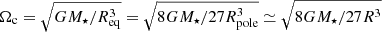 $ \Omega_{\mathrm{c}} = \sqrt{GM_{\star}/R_{\mathrm{eq}}^3} = \sqrt{8GM_{\star}/27R_{\mathrm{pole}}^3}\simeq \sqrt{8GM_{\star}/27R^3} $