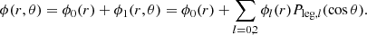 $$ \begin{aligned} \phi (r, \theta ) = \phi _{0}(r) + \phi _{1}(r, \theta ) = \phi _{0}(r) + \sum _{l=0,2}\phi _{l}(r)P_{\mathrm{leg} ,l}(\cos \theta ). \end{aligned} $$