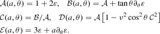 $$ \begin{aligned}&\mathcal{A} (a,\theta ) = 1+2\varepsilon ,\quad \mathcal{B} (a,\theta ) = \mathcal{A} + \tan \theta \partial _{\theta }\varepsilon \\&\mathcal{C} (a,\theta ) = \mathcal{B} /\mathcal{A} , \quad \mathcal{D} (a,\theta ) = \mathcal{A} \left[1-\nu ^2\cos ^2\theta \,\mathcal{C} ^2\right] \\&\mathcal{E} (a,\theta ) = 3\varepsilon + a\partial _{a}\varepsilon . \end{aligned} $$