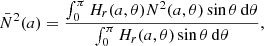 $$ \begin{aligned} \bar{N}^2(a) = \frac{\int _0^\pi H_r(a,\theta ) N^2(a,\theta )\sin \theta \,\mathrm{d} \theta }{\int _0^\pi H_r(a,\theta )\sin \theta \,\mathrm{d} \theta }, \end{aligned} $$