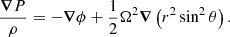 $$ \begin{aligned} \frac{{\boldsymbol{\nabla }}P}{\rho } = -\boldsymbol{\nabla }\phi + \frac{1}{2}\Omega ^2 \boldsymbol{\nabla } \left(r^2 \sin ^2\theta \right). \end{aligned} $$