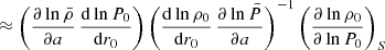 $$ \begin{aligned}&\quad \approx \left(\frac{\partial \ln \bar{\rho }}{\partial a}\, \frac{{\mathrm{d} } \ln P_{0}}{{\mathrm{d} } r_0}\right) \left(\frac{{\mathrm{d} } \ln \rho _{0}}{{\mathrm{d} } r_0}\,\frac{\partial \ln \bar{P}}{\partial a}\right)^{-1} \left(\frac{\partial \ln \rho _{0}}{\partial \ln P_{0}}\right)_{S} \end{aligned} $$