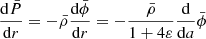 $$ \begin{aligned}&\frac{{\mathrm{d} }\bar{P}}{{\mathrm{d} }r} = -\bar{\rho }\frac{{\mathrm{d} }\bar{\phi }}{{\mathrm{d} }r} = -\frac{\bar{\rho }}{1+4\varepsilon }\frac{{\mathrm{d} }}{{\mathrm{d} }a}\bar{\phi } \end{aligned} $$
