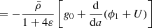 $$ \begin{aligned}&\quad \ = -\frac{\bar{\rho }}{1+4\varepsilon }\left[{g}_{0} + \frac{{\mathrm{d} }}{{\mathrm{d} }a}(\phi _{1} + U)\right] \end{aligned} $$