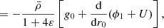 $$ \begin{aligned}&\quad \ = -\frac{\bar{\rho }}{1+4\varepsilon }\left[{g}_{0} + \frac{{\mathrm{d} }}{{\mathrm{d} }r_0}(\phi _{1} + U)\right], \end{aligned} $$