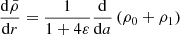 $$ \begin{aligned}&\frac{{\mathrm{d} } \bar{\rho }}{{\mathrm{d} } r} = \frac{1}{1+4\varepsilon }\frac{{\mathrm{d} }}{{\mathrm{d} } a}\left(\rho _{0} + \rho _{1}\right) \end{aligned} $$