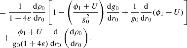 $$ \begin{aligned}&\quad \ = \frac{1}{1+4\varepsilon }\frac{{\mathrm{d} } \rho _{0}}{{\mathrm{d} } r_0}\left[1 - \left(\frac{\phi _{1} + U}{{ g}_{0}^2}\right)\frac{{\mathrm{d} } {g}_{0}}{{\mathrm{d} } r_0} + \frac{1}{{g}_{0}}\frac{{\mathrm{d} } }{{\mathrm{d} } r_0}(\phi _{1} + U)\right]\nonumber \\&\qquad + \frac{\phi _{1} + U}{{ g}_{0}(1+4\varepsilon )}\frac{{\mathrm{d} }}{{\mathrm{d} } r_0}\left(\frac{{\mathrm{d} } \rho _{0}}{{\mathrm{d} } r_0}\right). \end{aligned} $$