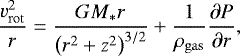 \begin{equation*} \frac{v^2_{\mathrm{rot}}}{r} = \frac{GM_*r}{\left(r^2 + z^2\right)^{3/2}} + \frac{1}{\rho_{\mathrm{gas}}} \frac{\partial P}{\partial r}, \end{equation*}