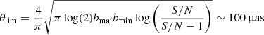 $$ \begin{aligned} \theta _{\rm lim} = \dfrac{4}{\pi }\sqrt{\pi \log (2)b_{\rm maj}b_{\rm min}\log \left(\dfrac{{S/N}}{{S/N}-1}\right)}\sim 100\,\upmu \mathrm{as} \end{aligned} $$