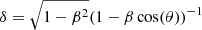 $ \delta=\sqrt{1-\beta^2}(1-\beta\cos(\theta))^{-1} $