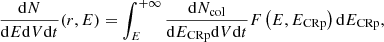 $$ \begin{aligned} \frac{\mathrm{d}N}{\mathrm{d}E \mathrm{d}V \mathrm{d}t}(r,E) = \int _{E}^{+\infty } \frac{\mathrm{d}N_{\rm col}}{\mathrm{d}E_{\rm CRp}\mathrm{d}V\mathrm{d}t} F\left(E, E_{\rm CRp}\right) \mathrm{d}E_{\rm CRp}, \end{aligned} $$