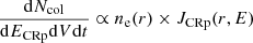 $ \frac{\mathrm{d}N_{\mathrm{col}}}{\mathrm{d}E_{\mathrm{CRp}}\mathrm{d}V\mathrm{d}t} \propto n_{\mathrm{e}}(r) \times J_{\mathrm{CRp}}(r,E) $