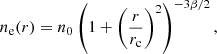 $$ \begin{aligned} n_{\rm e}(r) = n_0 \left(1+\left(\frac{r}{r_{\rm c}}\right)^2\right)^{-3\beta /2}, \end{aligned} $$