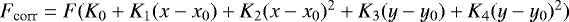 $F_{\textrm{corr}} = F(K_0 + K_1(x-x_0) + K_2(x-x_0)^2 + K_3(y-y_0) + K_4(y-y_0)^2)$