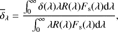 \begin{equation*} \overline{\delta}_{\lambda} = \frac{\int_0^{\infty} \delta(\lambda) \lambda R(\lambda) F_{\textrm{s}}(\lambda) \textrm{d}\lambda}{\int_0^{\infty} \lambda R(\lambda) F_{\textrm{s}}(\lambda) \textrm{d}\lambda} ,\end{equation*}