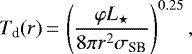 \begin{equation*}T_{\textrm{d}}(r)\,{=}\, \left(\frac{\varphi L_{\star}}{8\pi r^2 \sigma_{\textrm{SB}}} \right)^{0.25}, \\ \end{equation*}