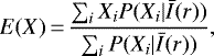\begin{equation*}E(X)\,{=}\,\frac{\sum_i X_i P(X_i|\bar{I}(r))}{\sum_i P(X_i|\bar{I}(r))}, \end{equation*}