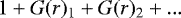 $1+G(r)_{\textrm{1}}+G(r)_{\textrm{2}}+...$