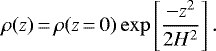 \begin{equation*} \rho(z)\,{=}\,\rho(z\,{=}\,0) \exp \left[\frac{-z^2}{2H^2}\right]. \end{equation*}