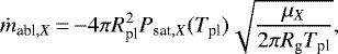 \begin{equation*}\dot{m}_{\textrm{abl},X}\,{=}\,{-}4\pi R_{\textrm{pl}}^2 P_{\textrm{sat},X}(T_{\textrm{pl}})\sqrt{\frac{{\mu}_{X}}{2\pi R_{\textrm{g}} T_{\textrm{pl}}}}, \end{equation*}