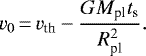 \begin{equation*} v_0\,{=}\,v_{\textrm{th}} - \frac{G M_{\textrm{pl}} t_{\textrm{s}}}{R_{\textrm{pl}}^2}. \end{equation*}