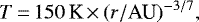 \begin{equation*}T\,{=}\,150\, \textrm{K}\,{\times}\,(r/\textrm{AU})^{-3/7}, \end{equation*}