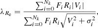 $$ \begin{aligned} \lambda _{{R_{\rm e}}} = \frac{\sum _{i=0}^{N_k}F_iR_i|V_i|}{\sum _{i=0}^{N_k}F_iR_i\sqrt{V^2_i+\sigma ^2_i}}, \end{aligned} $$