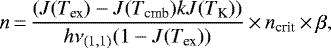 \begin{equation*} n\,{=}\,\frac{(J({T_{\textrm{ex}}}) - J(T_{\textrm{cmb}}) k J({{T_{\textrm{K}}}}))}{h \nu_{(1,1)} (1-J({T_{\textrm{ex}}}))} \,{\times}\,n_{\textrm{crit}} \,{\times}\,\beta, \end{equation*}