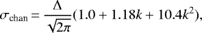 \begin{equation*} \sigma_{\textrm{chan}}\,{=}\,\frac{\Delta}{\sqrt{2 \pi}} (1.0 + 1.18k + 10.4 k^2), \end{equation*}