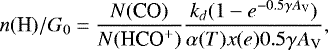 \begin{equation*} n(\textrm{H})/G_0 = \frac{N(\textrm{CO})}{N(\mbox{HCO$^+$})} \frac{k_d (1-e^{-0.5\gamma {A_{\textrm{V}}}})}{\alpha(T)x(e)0.5 \gamma {A_{\textrm{V}}}}, \end{equation*}