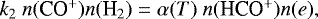 \begin{equation*} k_2~n(\mbox{{CO$^+$}})n({\textrm{H}_2}) = \alpha(T)~n(\mbox{HCO$^+$})n(e), \end{equation*}