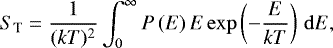 \begin{equation*}S_{\textrm{T}} = \frac{1}{(kT)^2}\int_0^{\infty} P\left(E\right)E\exp\left(-\frac{E}{kT}\right)\,\mathrm{d}E ,\end{equation*}