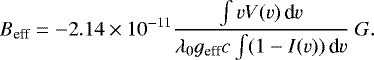 \begin{equation*} B_{\textrm{eff}} = -2.14\times10^{-11}\frac{\int v V(v)\,\textrm{d}v}{\lambda_{0} g_{\textrm{eff}} c \int (1-I(v))\,\textrm{d}v}~G.\end{equation*}