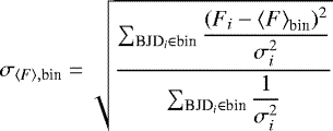 \begin{equation*} \sigma_{{\langle}F{\rangle},\textrm{bin}} = \sqrt{\dfrac{\sum_{\textrm{BJD}_i \in {\textrm{bin}}}{\dfrac{(F_i-{\langle}F{\rangle}_{\textrm{bin}})^2}{\sigma_i^2}}}{\sum_{\textrm{BJD}_i \in {\textrm{bin}}}\dfrac{1}{\sigma_i^2}}} \end{equation*}