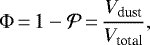 \begin{equation*}\Phi\,{=}\,1-\mathcal{P}\,{=}\,\frac{V_{\text{dust}}}{V_{\text{total}}}, \end{equation*}