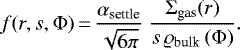 \begin{equation*}f(r,s,\Phi)\,{=}\,\frac{\alpha_{\text{settle}}}{\sqrt{6\pi}}\ \frac{\Sigma_{\text{gas}}(r)}{s\,\varrho_{\text{bulk}}\left(\Phi\right)}. \end{equation*}