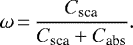 \begin{equation*} \omega\,{=}\,\frac{C_{\text{sca}}}{C_{\text{sca}} + C_{\text{abs}}}. \end{equation*}