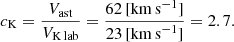 $$ \begin{aligned}&c_{\rm K} = \frac{V_{\rm ast}}{V_{\rm K\,lab}} = \frac{62\,[\mathrm{km\,s}^{-1}]}{23\,[\mathrm{km\,s}^{-1}]} = 2.7. \end{aligned} $$